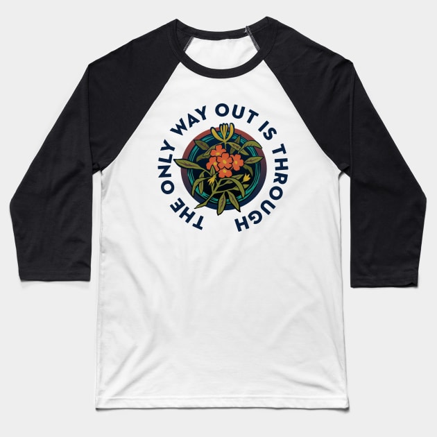 The Only Way Out Is Through Baseball T-Shirt by FabulouslyFeminist